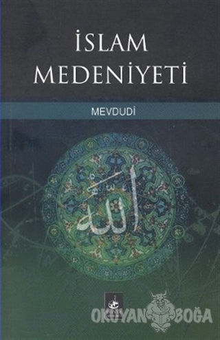 İslam Medeniyeti - Seyyid Ebu'l-A'la el-Mevdudi - Dünya Yayınları