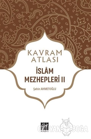 İslam Mezhepleri 2 - Kavram Atlası - Şahin Ahmetoğlu - Gazi Kitabevi -
