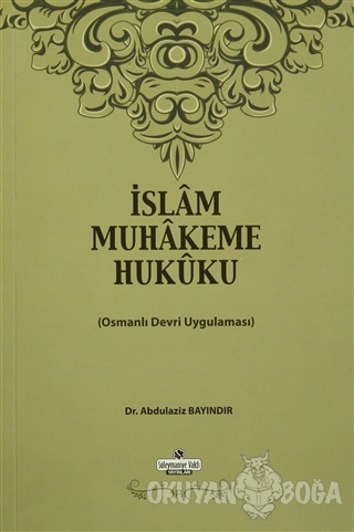 İslam Muhakeme Hukuku - Abdülaziz Bayındır - Süleymaniye Vakfı Yayınla