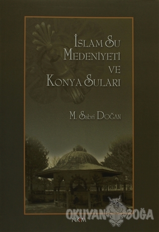İslam Su Medeniyeti ve Konya Suları (Ciltli) - M. Sabri Doğan - Nüve K