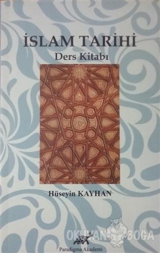İslam Tarihi Ders Kitabı - Hüseyin Kayhan - Paradigma Akademi Yayınlar