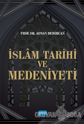 İslam Tarihi ve Medeniyeti - Adnan Demircan - Nobel Akademik Yayıncılı