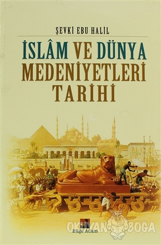 İslam ve Dünya Medeniyetleri Tarihi (Ciltli) - Şevki Ebu Halil - Bilge