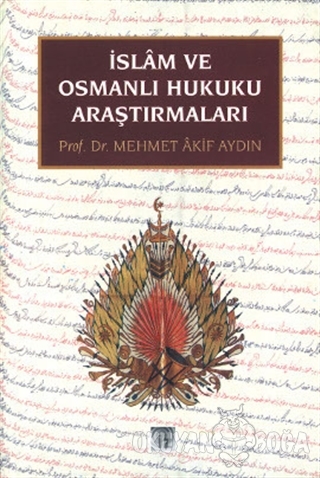 İslam ve Osmanlı Hukuku Araştırmaları - Mehmet Akif Aydın - İz Yayıncı