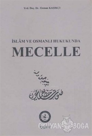 İslam ve Osmanlı Hukukunda Mecelle (Ciltli) - Osman Kaşıkçı - Osmanlı 