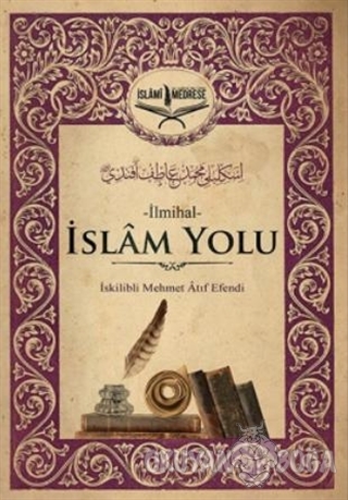 İslam Yolu - İskilibli Mehmet Atıf Efendi - İslami Medrese Yayınları