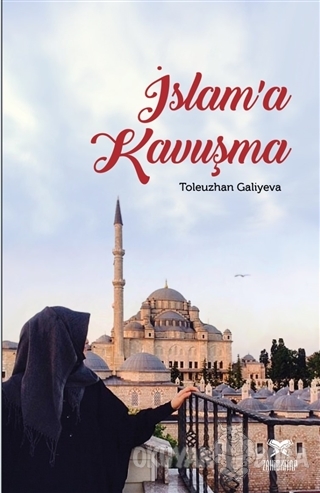 İslam'a Kavuşma - Toleuzhan Galiyeva - Zahid Kitap