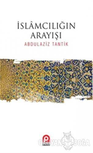 İslamcılığın Arayışı - Abdulaziz Tantik - Pınar Yayınları
