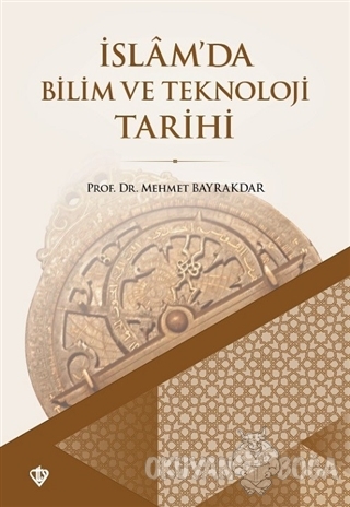 İslam'da Bilim ve Teknoloji Tarihi - Mehmet Bayrakdar - Türkiye Diyane
