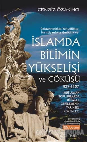 İslamda Bilimin Yükselişi ve Çöküşü - Cengiz Özakıncı - Otopsi Yayınla