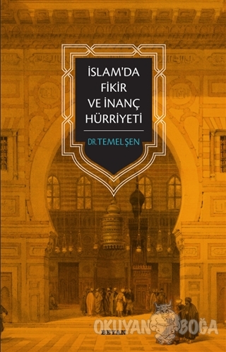 İslam'da Fikir ve İnanç Hürriyeti - Temel Şen - Beyan Yayınları