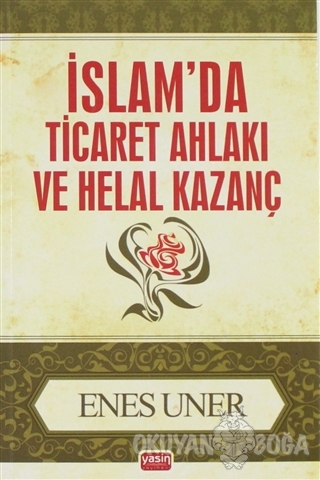 İslam'da Ticaret Ahlakı ve Helal Kazanç - Enes Uner - Yasin Yayınevi