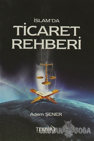 İslam'da Ticaret Rehberi - Adem Şener - Tekbir Yayınları