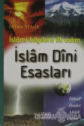 İslami Bilgilere İlk Adım İslam Dini Esasları - Fatma Temir - Temir Ya