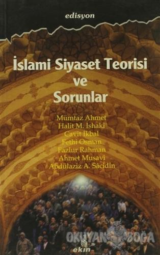 İslami Siyaset Teorisi ve Sorunlar - Mümtaz Ahmet - Ekin Yayınları