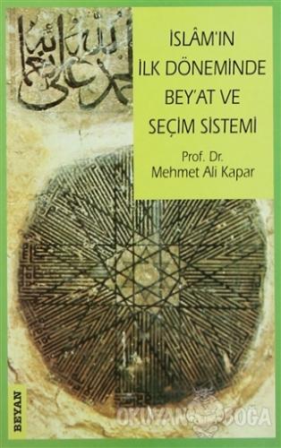 İslam'ın İlk Döneminde Bey'at ve Seçim Sistemi - Mehmet Ali Kapar - Be