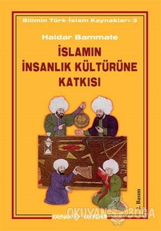 İslamın İnsanlık Kültürüne Katkısı - Haidar Bammate - Kaynak Yayınları