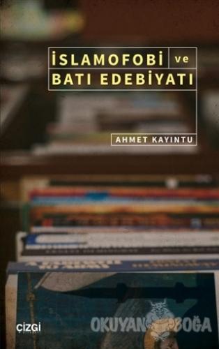 İslamofobi ve Batı Edebiyatı - Ahmet Kayıntu - Çizgi Kitabevi Yayınlar