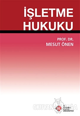 İşletme Hukuku - Mesut Önen - İstanbul Kültür Üniversitesi - İKÜ Yayın