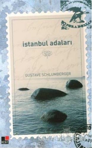 İstanbul Adaları - Gustave Schlumberger - Kesit Yayınları