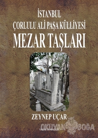 İstanbul Çorlulu Ali Paşa Külliyesi Mezar Taşları - Zeynep Uçar - Yalı