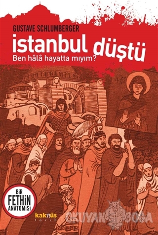 İstanbul Düştü - Ben Hala Hayatta Mıyım? - Gustave Schlumberger - Kakn