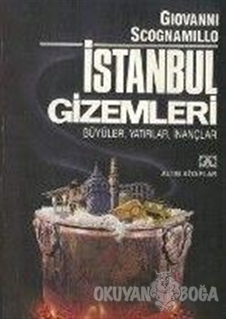 İstanbul Gizemleri - Büyüler, Yatırlar, İnançlar - Giovanni Scognamill