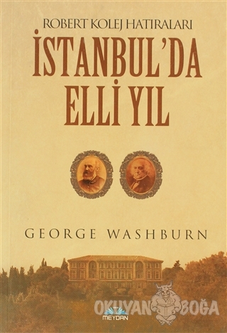 İstanbul'da Elli Yıl - George Washburn - Meydan Yayıncılık
