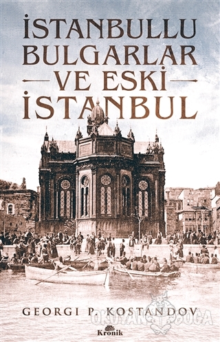 İstanbullu Bulgarlar ve Eski İstanbul - Georgi P. Kostandov - Kronik K