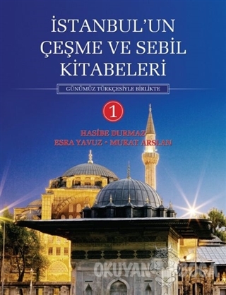 İstanbul'un Çeşme ve Sebil Kitabeleri - 1 (Ciltli) - Hasibe Durmaz - İ