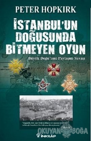 İstanbul'un Doğusunda Bitmeyen Oyun - Peter Hopkirk - İnkılap Kitabevi