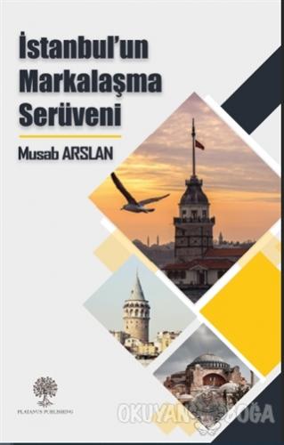 İstanbul'un Markalaşma Serüveni - Musab Arslan - Platanus Publishing