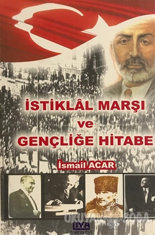 İstiklal Marşı ve Gençliğe Hitabe - İsmail Acar - Liva Yayınları