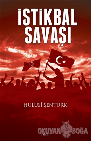 İstiklal Savaşı - Hulusi Şentürk - İşaret Yayınları