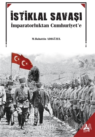 İstiklal Savaşı - M. Bahattin Adıgüzel - Sonçağ Yayınları