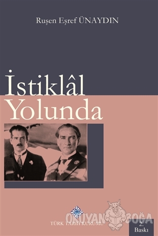 İstiklal Yolunda - Ruşen Eşref Ünaydın - Türk Tarih Kurumu Yayınları