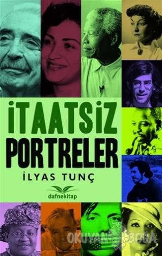 İtaatsiz Portreler - İlyas Tunç - Dafne Kitap