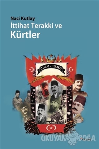 İttihat Terakki ve Kürtler - Naci Kutlay - Dipnot Yayınları