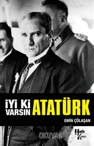 İyi ki Varsın Atatürk (İmzalı) - Emin Çölaşan - Halk Kitabevi