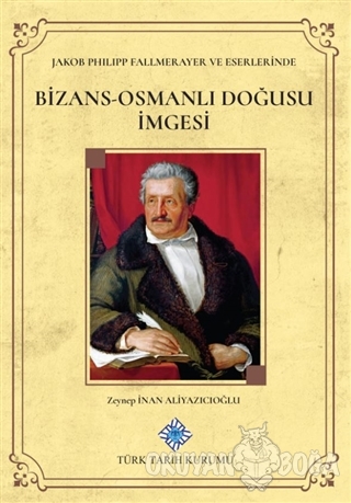 Jakob Philipp Fallmerayer ve Eserlerinde Bizans-Osmanlı Doğusu İmgesi 