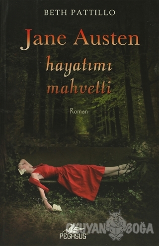 Jane Austen Hayatımı Mahvetti - Beth Pattillo - Pegasus Yayınları