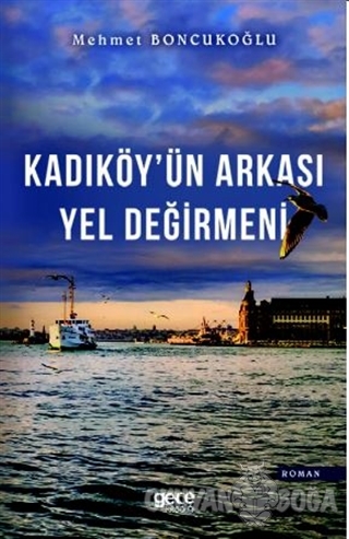 Kadıköy'ün Arkası Yel Değirmeni - Mehmet Boncukoğlu - Gece Kitaplığı