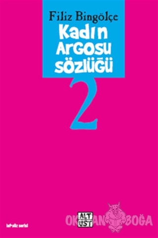 Kadın Argosu Sözlüğü 2 - Filiz Bingölçe - Alt Üst Yayınları