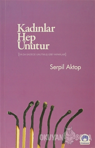 Kadınlar Hep Unutur - Serpil Aktop - Liman Yayınları