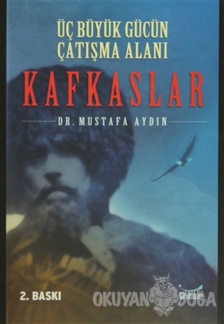 Kafkaslar: Üç Büyük Gücün Çatışma Alanı - Mustafa Aydın - Gökkubbe Yay