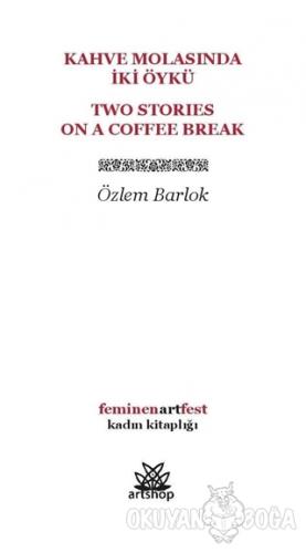 Kahve Molasında İki Öykü - Özlem Barlok - Artshop Yayıncılık