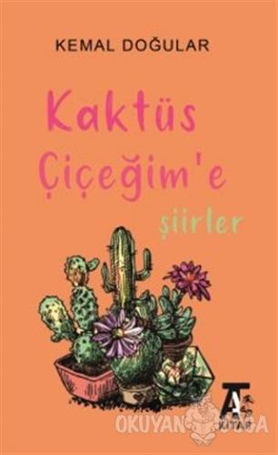 Kaktüs Çiçeğim'e Şiirler - Kemal Doğular - Kitap At Yayınları