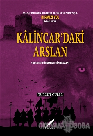 Kalincar'daki Arslan - Yabgulu Türkmenlerin Romanı - Turgut Güler - Kı