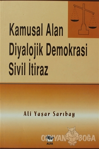 Kamusal Alan Diyalojik Demokrasi Sivil İtiraz - Ali Yaşar Sarıbay - Al