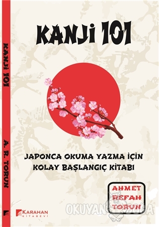 Kanji 101: Japonca Okuma Yazma İçin Kolay Başlangıç Kitabı - Ahmet Ref